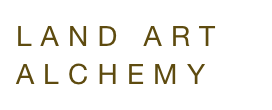 LAND ART 
ALCHEMY